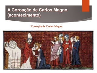 Coroação de Carlos Magno
 