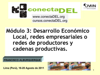 [object Object],Lima (Perú), 16-20 Agosto de 2011 FRANCISCO ALBURQUERQUE www.conectaDEL.org cursos.conectaDEL.org 