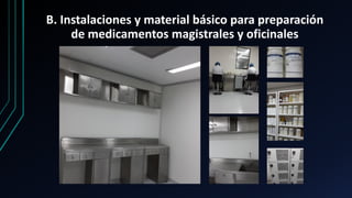 B. Instalaciones y material básico para preparación
de medicamentos magistrales y oficinales
 