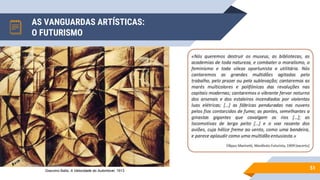 AS VANGUARDAS ARTÍSTICAS:
O FUTURISMO
51
Giacomo Balla, A Velocidade do Automóvel, 1913
 