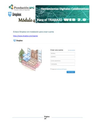 Página
28
Enlace Dropbox sin instalación para crear cuenta
https://www.dropbox.com/register
 