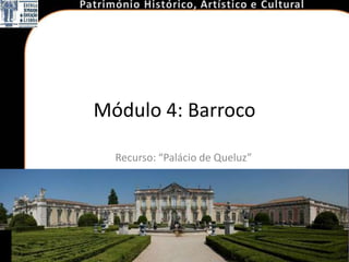 Módulo 4: Barroco

  Recurso: “Palácio de Queluz”
 