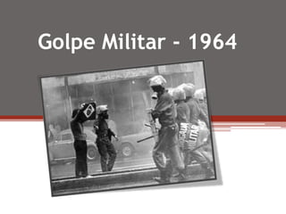 Golpe Militar - 1964
 