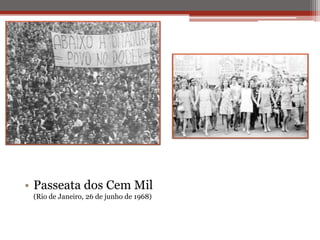 • Passeata dos Cem Mil
(Rio de Janeiro, 26 de junho de 1968)
 