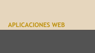 APLICACIONES WEB
 