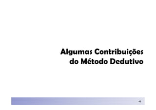 Algumas Contribuições
  do Método Dedutivo



                   48
 