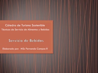 Elaborado por: MSc Fernando Campos R
Cátedra de Turismo Sostenible
Técnicas de Servicio de Alimentos y Bebidas
 
