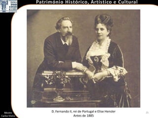 D. Fernando II, rei de Portugal e Elise Hensler   25
                Antes de 1885
 
