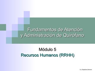Fundamentos de Atención  y Administración de Quirófano Módulo 5 Recursos Humanos (RRHH) 