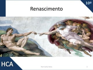 Renascimento
Prof. Carlos Vieira 2
 