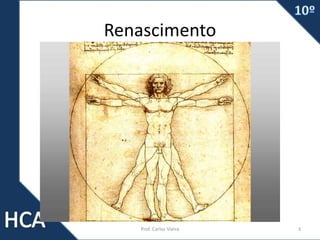 Renascimento
Prof. Carlos Vieira 3
 