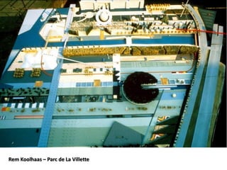 Rem Koolhaas – Parc de La Villette
 