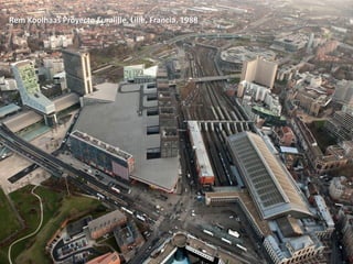 Rem Koolhaas Proyecto Euralille, Lille, Francia, 1988
 