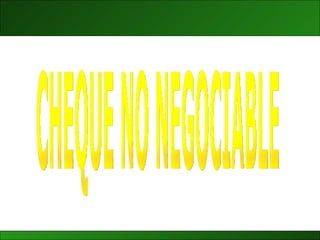 CHEQUE NO NEGOCIABLE 