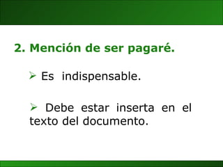 Mención de ser pagaré. Es  indispensable.  Debe estar inserta en el texto del documento.  