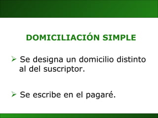 Se designa un domicilio distinto al del suscriptor. DOMICILIACIÓN SIMPLE Se escribe en el pagaré. 