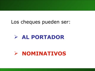 AL PORTADOR NOMINATIVOS Los cheques pueden ser: 