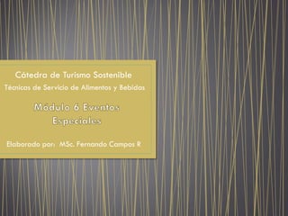 Elaborado por: MSc. Fernando Campos R
Cátedra de Turismo Sostenible
Técnicas de Servicio de Alimentos y Bebidas
 