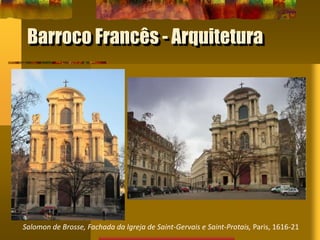 Salomon de Brosse, Fachada da Igreja de Saint-Gervais e Saint-Protais, Paris, 1616-21
Barroco Francês - Arquitetura
 