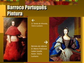 Barroco Português
Pintura
←
D. Tomás de Almeida,
Vieira Lusitano
→
Retrato da Infanta
D. Maria Francisca
Isabel Josefa.
Autor, Vieira
Lusitano
 