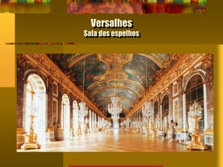 Versalhes
Sala dos espelhos
 