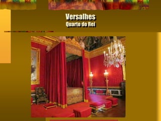 Versalhes
Quarto do Rei
 