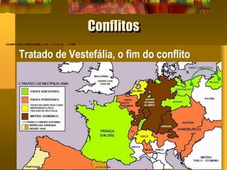 Conflitos
Tratado de Vestefália, o fim do conflito
l
 