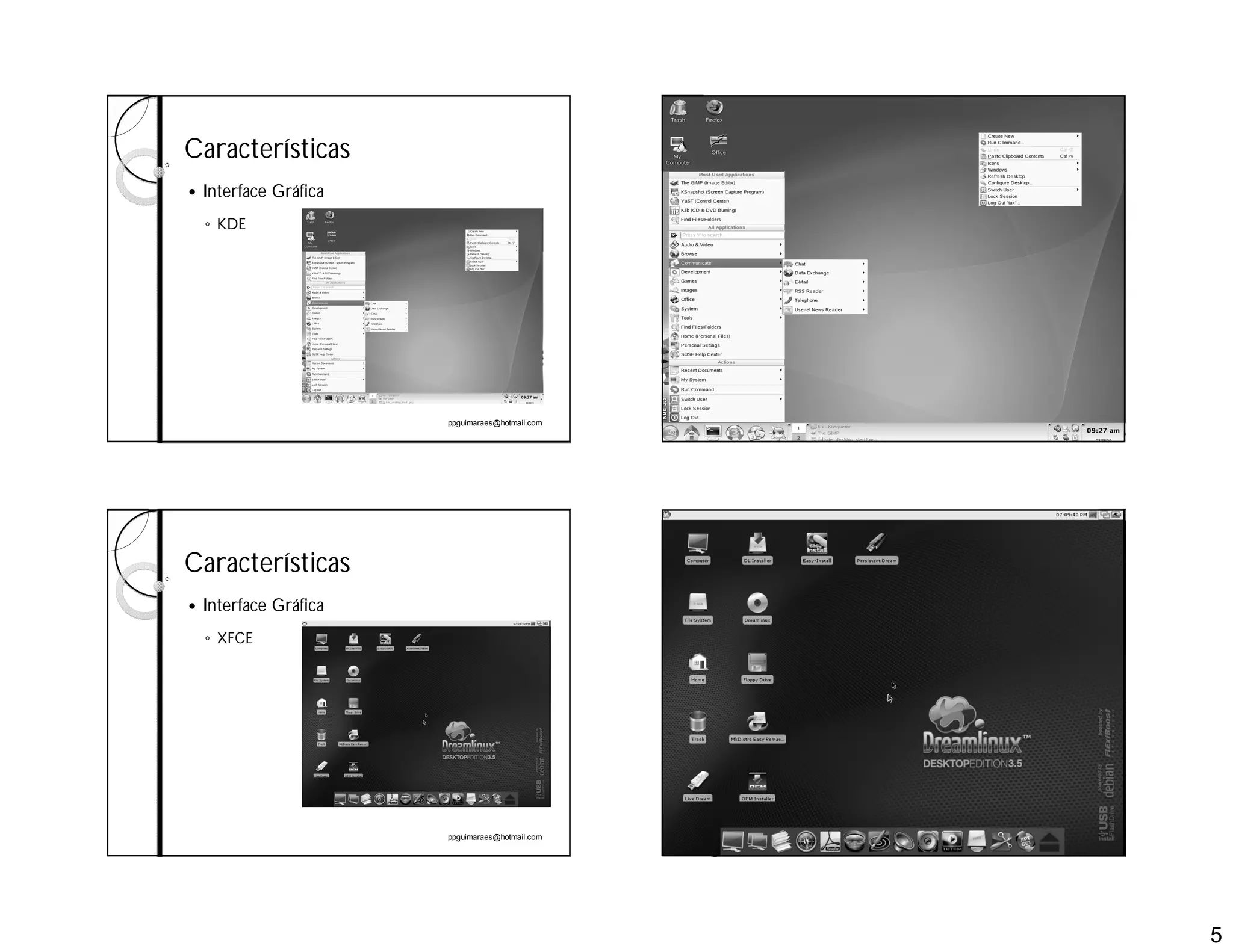 5
ppguimaraes@hotmail.com
Características
 Interface Gráfica
◦ KDE
ppguimaraes@hotmail.com
ppguimaraes@hotmail.com
Características
 Interface Gráfica
◦ XFCE
ppguimaraes@hotmail.com
 