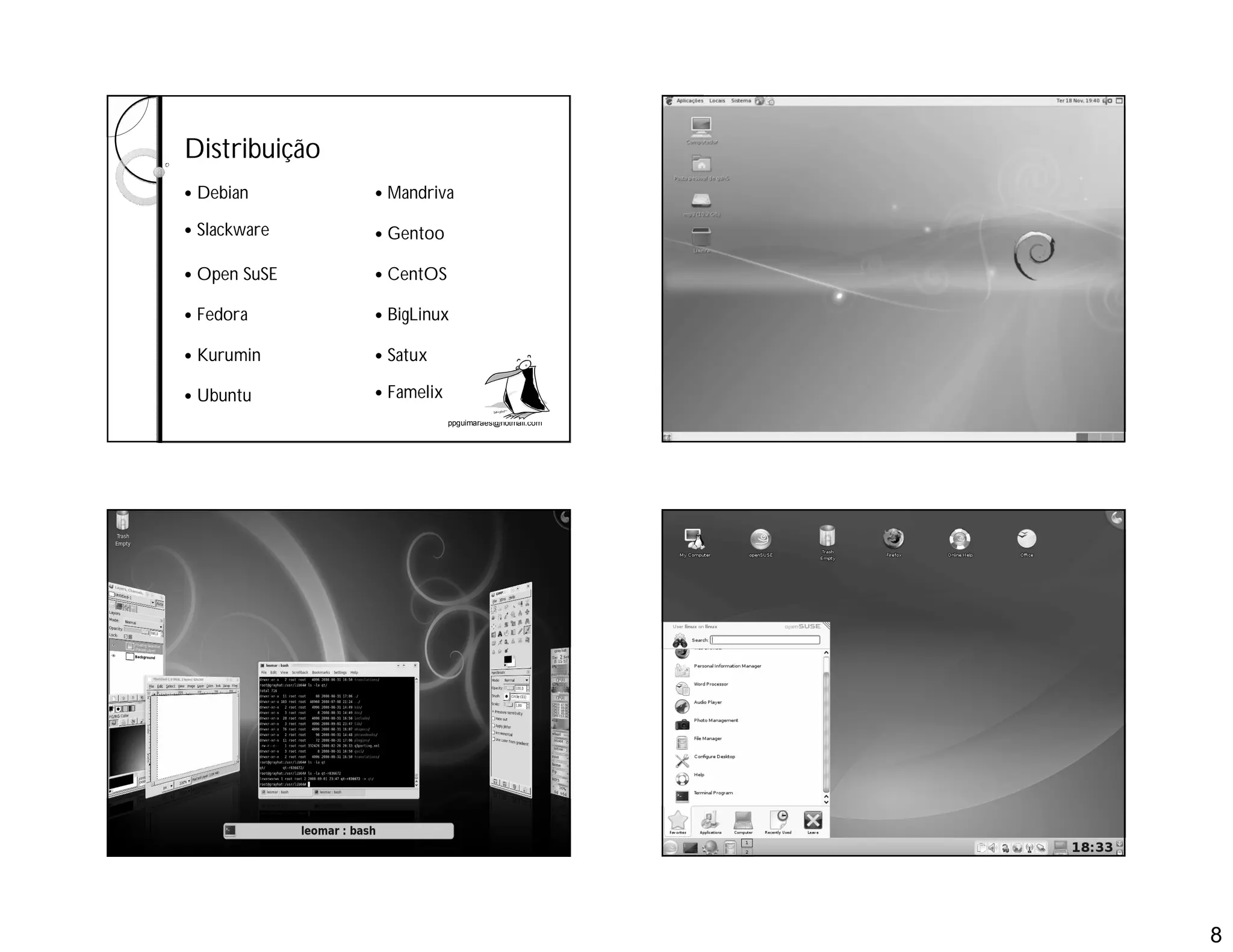 8
ppguimaraes@hotmail.com
Distribuição
 Famelix Ubuntu
 Satux Kurumin
 BigLinux Fedora
 CentOS Open SuSE
 Gentoo Slackware
 Mandriva Debian
ppguimaraes@hotmail.com
ppguimaraes@hotmail.com ppguimaraes@hotmail.com
 