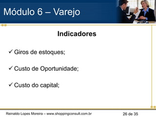 Indicadores Giros de estoques; Custo de Oportunidade; Custo do capital; Módulo 6 – Varejo  