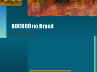 ROCOCÓ no Brasil
 