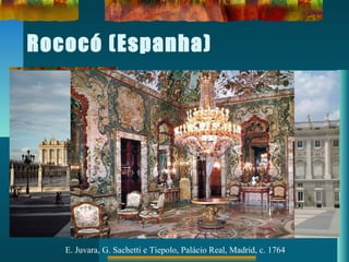 Rococó (Espanha)
E. Juvara, G. Sachetti e Tiepolo, Palácio Real, Madrid, c. 1764
 