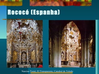 Rococó (Espanha)
Narciso Tomé, El Transparente, Catedral de Toledo
 