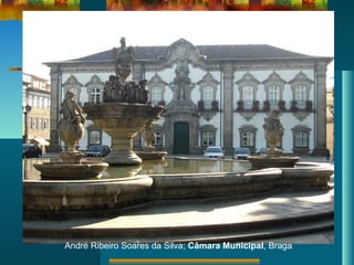 André Ribeiro Soares da Silva; Câmara Municipal, Braga
 