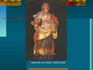 Machado de Castro, Santa Luzia
 