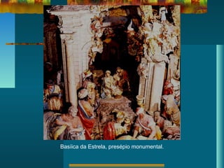 Basíica da Estrela, presépio monumental.
 