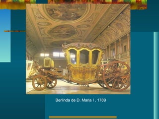 Berlinda de D. Maria I , 1789
 