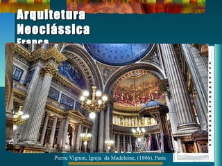 ArquiteturaArquitetura
NeoclássicaNeoclássica
FrançaFrança
Pierre Vignon, Igreja da Madeleine, (1806), Paris
 