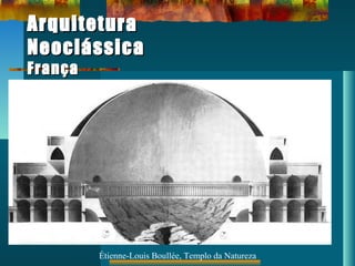 ArquiteturaArquitetura
NeoclássicaNeoclássica
FrançaFrança
Étienne-Louis Boullée, Templo da Natureza
 