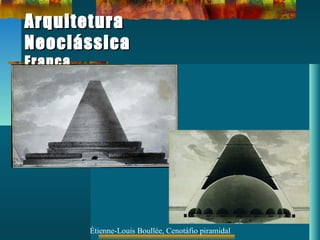 ArquiteturaArquitetura
NeoclássicaNeoclássica
FrançaFrança
Étienne-Louis Boullée, Cenotáfio piramidal
 