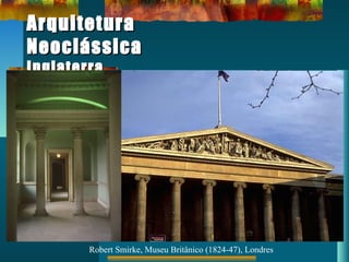 ArquiteturaArquitetura
NeoclássicaNeoclássica
InglaterraInglaterra
Robert Smirke, Museu Britânico (1824-47), Londres
 