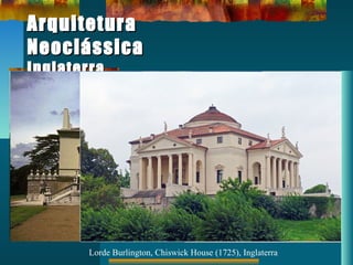 ArquiteturaArquitetura
NeoclássicaNeoclássica
InglaterraInglaterra
Lorde Burlington, Chiswick House (1725), Inglaterra
 