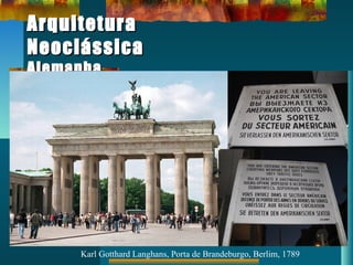 ArquiteturaArquitetura
NeoclássicaNeoclássica
AlemanhaAlemanha
Karl Gotthard Langhans, Porta de Brandeburgo, Berlim, 1789
 