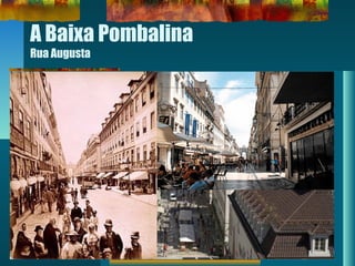 A Baixa Pombalina
Rua Augusta
 