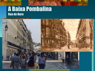 A Baixa Pombalina
Rua do Ouro
 