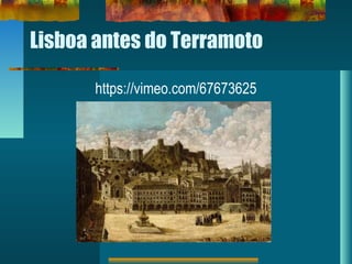 Lisboa antes do Terramoto
https://vimeo.com/67673625
 
