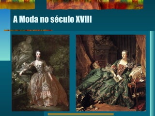 A Moda no século XVIII
 