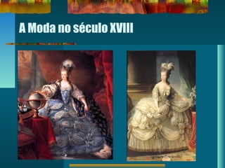 A Moda no século XVIII
 
