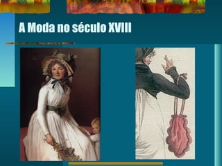 A Moda no século XVIII
 