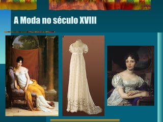 A Moda no século XVIII
 